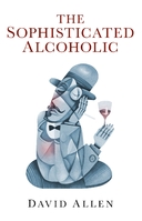 The Sophisticated Alcoholic: a user’s guide